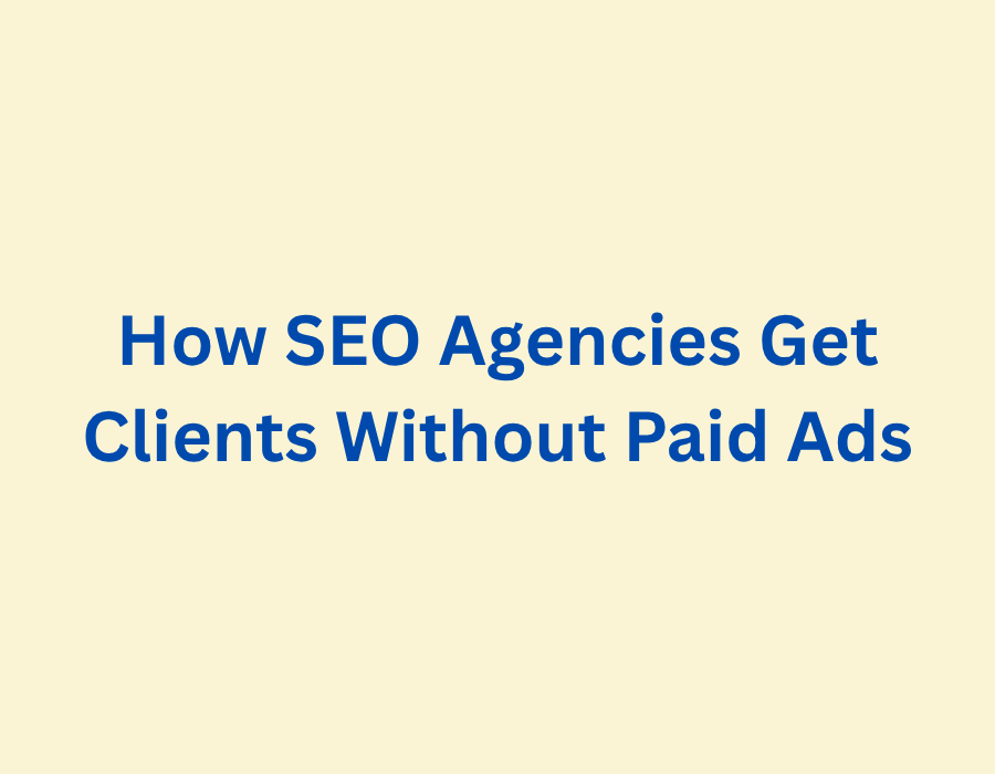 How SEO Agencies Get Clients Without Paid Ads blog post title image