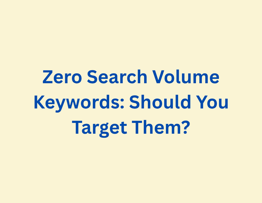 Zero Search Volume Keywords Should You Target Them blog post title.