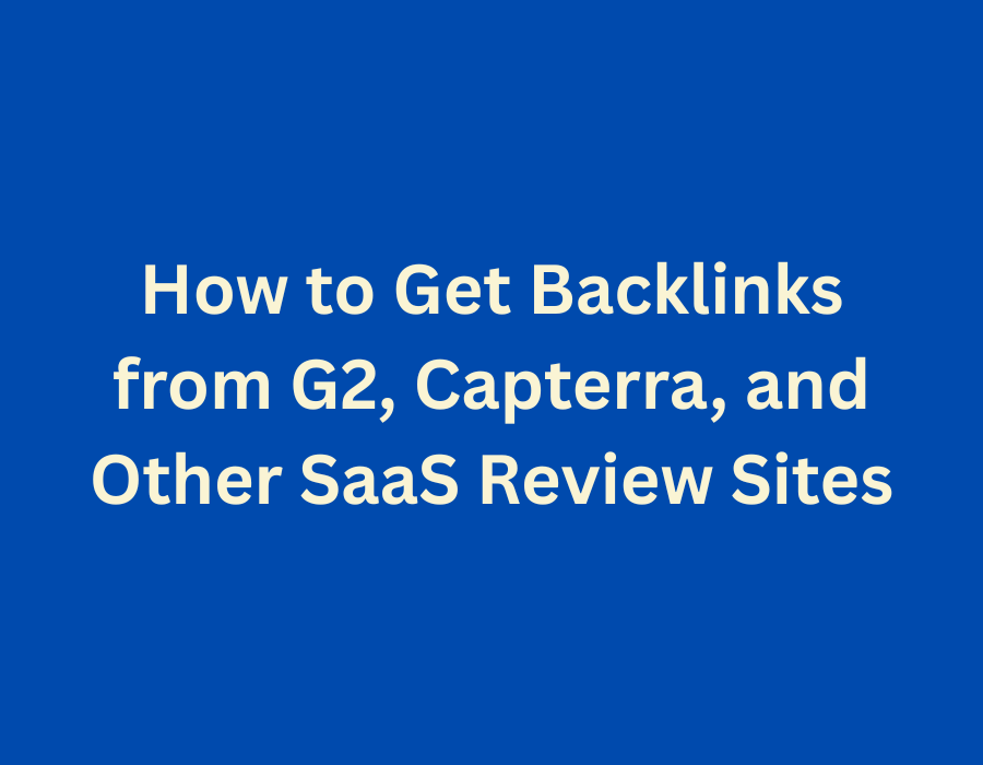 How to get backlinks from G2, Capterra, and other SaaS review sites