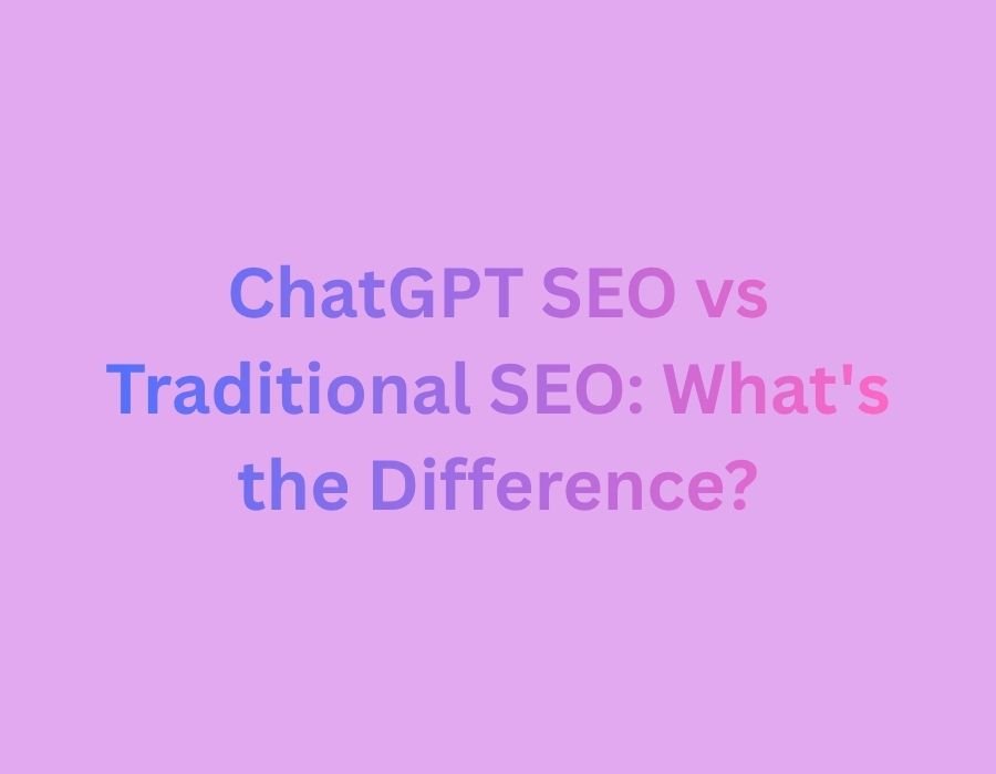 ChatGPT SEO vs traditional SEO comparison